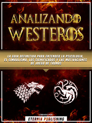 cover image of Analizando Westeros--La Guia Definitiva Para Entender La Psicologia, El Simbolismo, Los Significados Y Las Motivaciones De Juego De Tronos